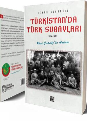 Türkistan'da Türk Subayları (1914-1923) - Raci Çakıröz'ün Anıları - Timur Kocaoğlu