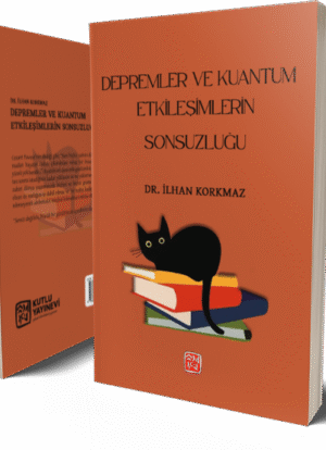 Depremler ve Kuantum Etkileşimlerin Sonsuzluğu - İlhan Korkmaz