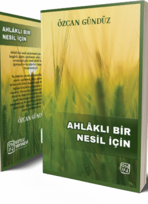 Ahlâklı Bir Nesil İçin - Özcan Gündüz
